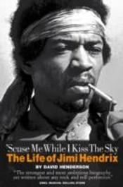 'Scuse Me While I Kiss The Sky: The Life Of Jimi Hendrix