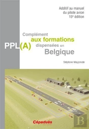 Sdditif Au Manuel Du Pilote Avion ; Complément Aux Formations Dispensées En Belgique (15e Éditions)