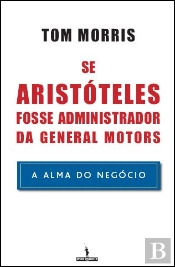 Se Aristóteles Fosse Administrador da General Motors
