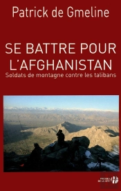 Se Battre En Afghanistan ; Soldats De Montagne Contre Les Talibans