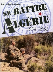 Se Battre En Algérie 1954-1962