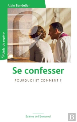 Bertrand.pt - Se Confesser, Pourquoi Et Comment ?