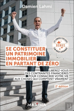 Bertrand.pt - Se Constituer Un Patrimoine Immobilier En Partant De Zéro : Libérez-Vous Des Contraintes Financières Pour Consacrer Votre Vie Aux Choses Qui Comptent Vraiment (2e Édition)
