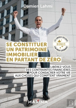Bertrand.pt - Se Constituer Un Patrimoine Immobilier En Partant De Zéro : Libérez-Vous Des Contraintes Financières Pour Consacrer Votre Vie Aux Choses Qui Comptent Vraiment