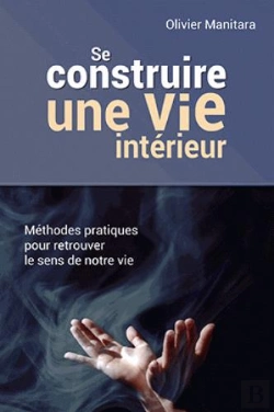 Bertrand.pt - Se Construire Une Vie Intérieure ; Méthodes Pratiques Pour Retrouver Le Sens De Notre Vie