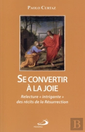 Se Convertir À La Joie ; Relecture 'Intrigante' Des Récits De La Résurrection