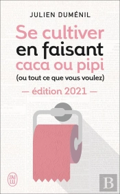 Se Cultiver En Faisant Caca Ou Pipi (Ou Tout Ce Que Vous Voulez) (Édition 2021)