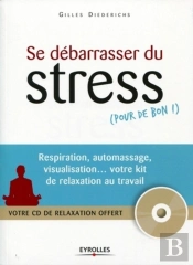 Se Débarasser Du Stress (Pour De Bon!) ; Respiration, Auto-Massage, Visualisation... Votre Kit De Relaxation Au Travail