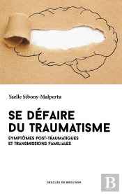 Se Défaire Du Traumatisme ; Symptômes Post-Traumatiques Et Transmissions Familiales