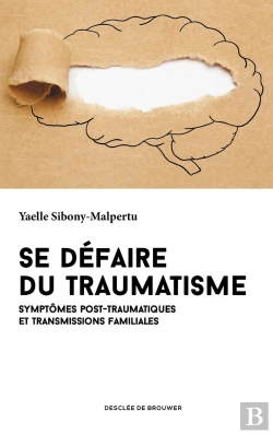 Bertrand.pt - Se Défaire Du Traumatisme ; Symptômes Post-Traumatiques Et Transmissions Familiales