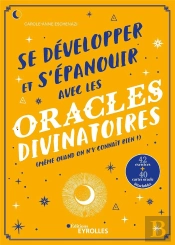 Se Developper Et S'Epanouir Avec Les Oracles Divinatoires - (Meme Quand On N'Y Connait Rien)