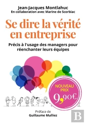 Se Dire La Verite En Entreprise - Precis A L'Usage Des Managers Pour Reenchanter Leurs Equipes