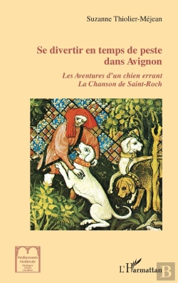 Bertrand.pt - Se Divertir En Temps De Peste Dans Avignon : Les Aventures D'Un Chien Errant, La Chanson De Saint-Roch