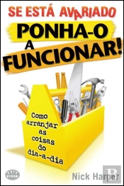 Se Está Avariado, Ponha-o a Funcionar!