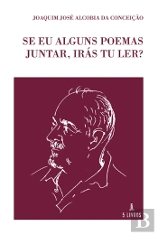 Se Eu Alguns Poemas Juntar, Irás Tu Ler?