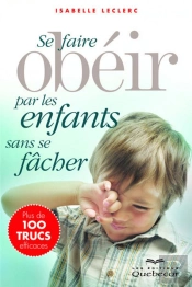 Se Faire Obeir Par Les Enfants Sans Se Facher (2e Edition)