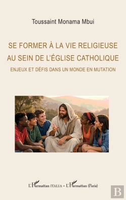 Bertrand.pt - Se Former À La Vie Religieuse Au Sein De L'Église Catholique : Enjeux Et Défis Dans Un Monde En Mutation