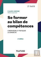 Se Former Au Bilan De Compétences : Comprendre Et Pratiquer La Démarche (5e Édition)