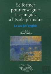 Se Former Pour Enseigner Les Langues À L'École Primaire, Le Cas De L'Anglais
