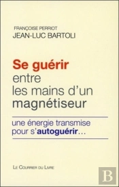 Se Guérir Entre Les Mains D'Un Magnétiseur ; Une Énergie Transmise Pour S'Autoguérir...