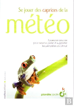Bertrand.pt - Se Jouer Des Caprices De La Météo ; Toutes Les Astuces Pour Aider Le Jardin À Supporter Les Péripéties Du Climat