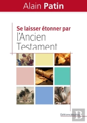 Se Laisser Étonner Par L'Ancien Testament : Dans Les Pas D'Abraham, Moise, Elie Et Jonas