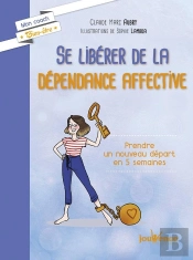 Se Libérer De La Dépendance Affective ; Prendre Un Nouveau Départ En 5 Semaines
