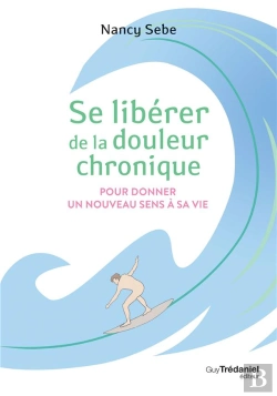 Bertrand.pt - Se Libérer De La Douleur Chronique Pour Donner Un Nouveau Sens À Sa Vie
