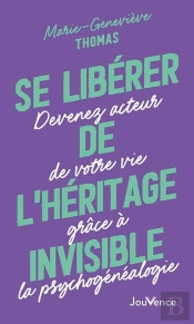 Se Libérer De L'Héritage Invisible : Devenez Acteur De Votre Vie Grâce À La Psychogénéalogie