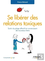 Se Libérer Des Relations Toxiques ; Sortir Du Piège Affectif En Construisant De Nouveaux Liens