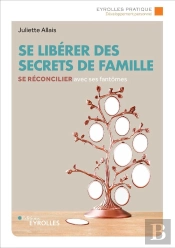 Se Libérer Des Secrets De Famille ; Se Réconcilier Avec Ses Fantômes