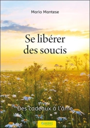 Se Libérer Des Soucis : Des Cadeaux À L'Âme
