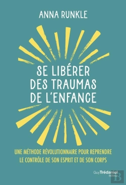Bertrand.pt - Se Libérer Des Traumas De L'Enfance : Une Méthode Révolutionnaire Pour Reprendre Le Contrôle De Son Esprit Et De Son Corps