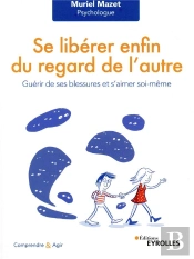 Se Libérer Du Regard De L'Autre ; Guérir De Ses Blessures Et S'Aimer Soi-Même