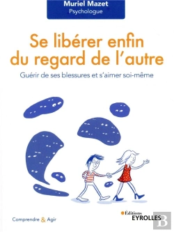 Bertrand.pt - Se Libérer Du Regard De L'Autre ; Guérir De Ses Blessures Et S'Aimer Soi-Même