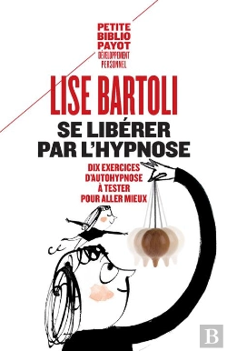 Bertrand.pt - Se Libérer Par L'Hypnose ; 10 Exercices D'Auto-Hypnose