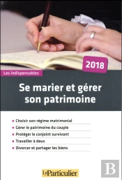 Se Marier Et Gérer Son Patrimoine (Édition 2018)