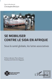 Se Mobiliser Contre Le Sida En Afrique ; Sous La Santé Globale, Les Luttes Associatives