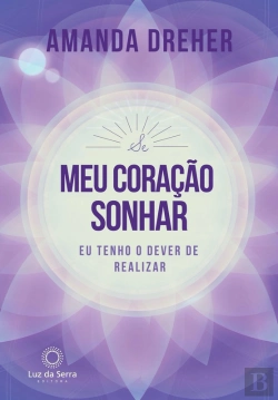 Bertrand.pt - Se O Meu Coração Sonhar, Eu Tenho O Dever De Realizar