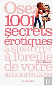 Se Osez... 1001 Secrets Erotiques A Susurrer A L'Oreille De Votre Amoureux