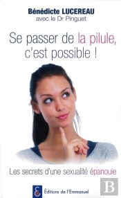 Se Passer De La Pilule, C'Est Possible ! Les Secrets D'Une Sexualité Épanouie