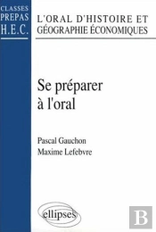 Se Préparer À L'Oral - L'Oral D'Histoire Et Géographie Économiques (Classes Prépas Hec)