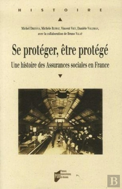 Bertrand.pt - Se Protéger, Être Protégé ; Une Histoire Des Assurances Sociales En France