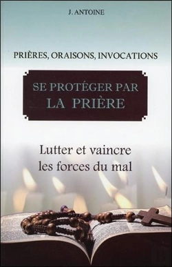 Bertrand.pt - Se Protéger Par La Prière ; Lutter Et Vaincre Les Forces Du Mal