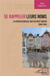 Se Rappeler Leurs Nom - La Persecution Des Juifs Du Pays Troyen 1940-1945
