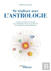 Se Réaliser Avec L'Astrologie : Le Guide Complet Et Accessible Pour Apprendre À Mieux Vous Connaitre
