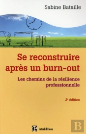 Se Reconstruire Après Un Burn-Out ; Les Chemins De La Résilience Professionnelle (2e Édition)