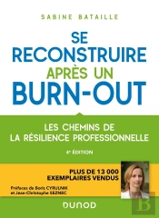 Se Reconstruire Après Un Burn-Out : Les Chemins De La Résilience Professionnelle (4e Édition)