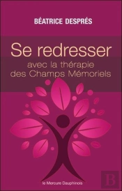 Se Redresser Avec La Thérapie Des Champs Mémoriels ; Ces Mémoires Qui Nous Gouvernent