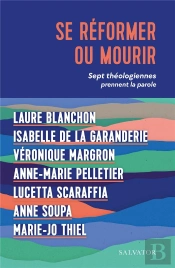 Se Réformer Ou Mourir : Sept Théologiennes Prennent La Parole